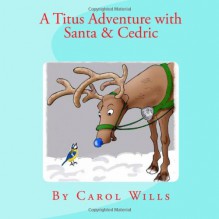 A Titus Adventure with Santa & Cedric: 3 - Carol Wills