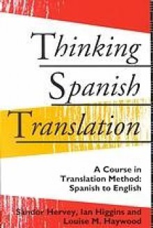 Thinking Spanish Translation - Sandor Hervey, Ian Higgins, Louise M. Haywood