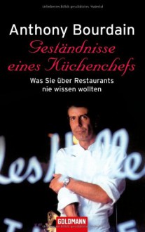 Geständnisse eines Küchenchefs. Was Sie über Restaurants nie wissen wollten. - Anthony Bourdain