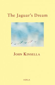 The Jaguar's Dream - John Kinsella