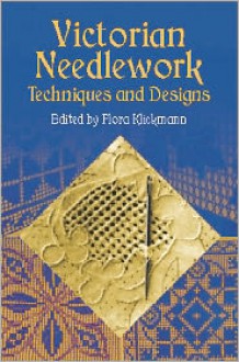 Victorian Needlework: Techniques and Designs - Flora Klickmann, Flora Klickmann