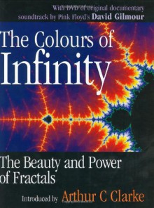 The Colours of Infinity: The Beauty, The Power and the Sense of Fractals - Nigel Lesmoir-Gordon