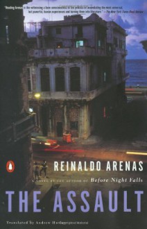 The Assault: A Novel - Reinaldo Arenas, Andrew Hurley, Thomas Colchie