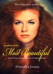 Prophecy of the Most Beautiful (Oracle of Delphi #1) - Diantha Jones