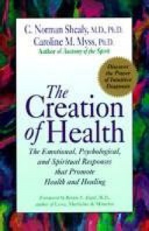 Creation of Health: Merging Traditional Medicine With Intuitive Diagnosis - Caroline Myss, C. Norman Shealy