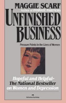 Unfinished Business: Pressure Points in the Lives of Women - Maggie Scarf