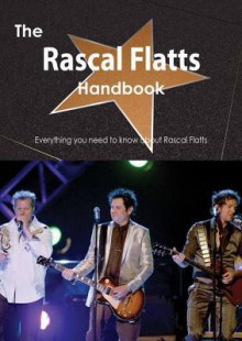 The Rascal Flatts Handbook - Everything You Need to Know about Rascal Flatts - Emily Smith