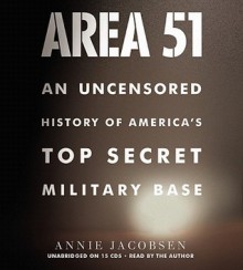 Area 51: An Uncensored History of America's Top Secret Military Base (Audio) - Annie Jacobsen