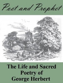 Poet and Prophet: The Life and Sacred Poetry of George Herbert - Izaak Walton, George Herbert