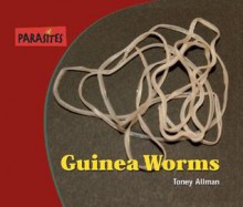 Guinea Worms (Parasites!) - Toney Allman