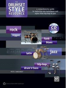 The Drumset Style Resource: A Comprehensive Guide to Exploring New Techniques and Styles from Hip-Hop to Jazz, Book & CD - Alfred Publishing Company Inc.