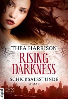 Rising Darkness - Schicksalsstunde - Thea Harrison, Richard Betzenbichler, Katrin Mrugalla