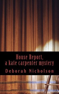 House Report, a Kate Carpenter Mystery - Deborah Nicholson