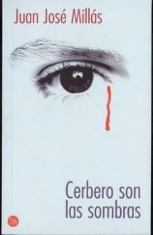 Cerbero son las sombras - Juan José Millás