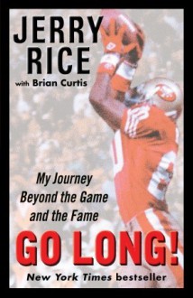 Go Long!: My Journey Beyond the Game and the Fame - Jerry Rice, Brian Curtis