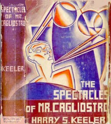 The Spectacles of Mr. Cagliostro - Harry Stephen Keeler