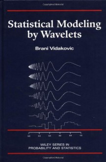 Statistical Modeling by Wavelets - Brani Vidakovic