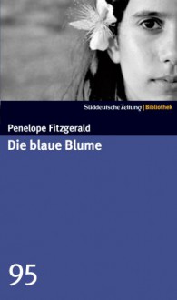 Die blaue Blume (SZ-Bibliothek, #95) - Penelope Fitzgerald