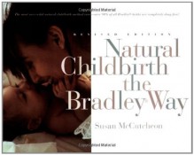 Natural Childbirth the Bradley Way - Susan McCutcheon-Rosegg, Erick Ingraham, Robert A. Bradley, Susan McCutcheon