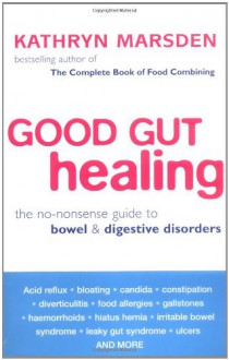 Good Gut Healing: The No-Nonsense Guide to Bowel & Digestive Disorders - Kathryn Marsden