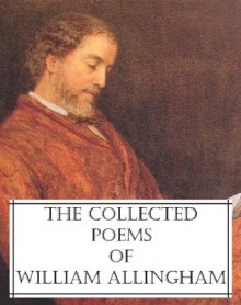 The Collected Poems of William Allingham - William Allingham