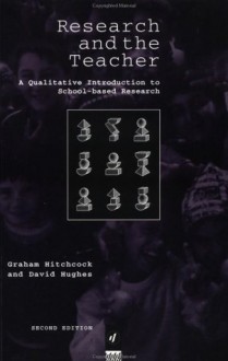 Research and the Teacher: A Qualitative Introduction to School-based Research - Graham Hitchcock, David Hughes