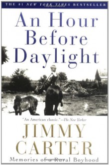 An Hour Before Daylight: Memoirs of a Rural Boyhood - Jimmy Carter