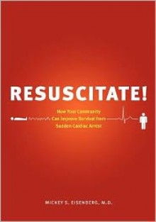 Resuscitate! - Mickey S. Eisenberg