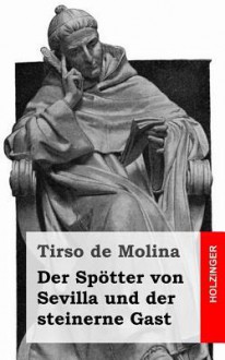 Der Spotter Von Sevilla Und Der Steinerne Gast - Tirso de Molina