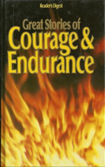 Great Stories of Courage Endurance - Vol.1 - The White Nile/The Naked Island/High Adventure/83 Hours Till Dawn/Alive - Alan Moorhead, Russell Braddon, Gene Miller, Barbara J. Mackle, Edmund Hillary, Piers Paul Read