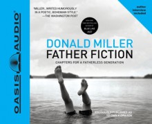 Father Fiction: Chapters for a Fatherless Generation - Donald Miller, Kelly Ryan Dolan