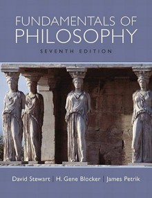 Fundamentals of Philosophy (7th Edition) - David Stewart, H. Gene Blocker, James Petrik