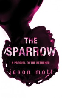 The Sparrow (The Returned, #0.6) - Jason Mott