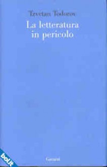 La letteratura in pericolo - Tzvetan Todorov