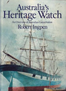 Australia's Heritage Watch: An Overview of Australian Conservation - Robert Ingpen