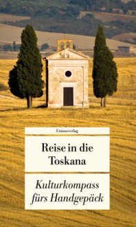 Reise in die Toskana: Kulturkompass fürs Handgepäck - Manfred Görgens