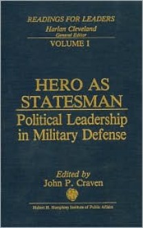 Hero as Statesman: Political Leadership in Military Defense - John P. Craven