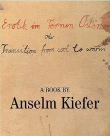 Erotik Im Fernen Osten Oder: Transition from Cool to Warm - Anselm Kiefer