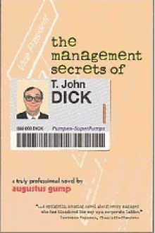 The Management Secrets of T. John Dick - Augustus Gump