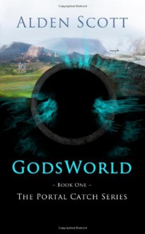 Godsworld (The Portal Catch, #1) - Alden Scott