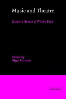 Music and Theatre: Essays in Honour of Winton Dean - Nigel Fortune