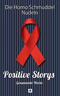 Positive Storys: Gesammelte Werke - Karo Stein, Blake Heartland, J. Walther, Caro Sodar, Savannah Lichtenwald, Jane V. Shaw, Bernd Schroeder, T.S. Nightsoul, Neela Faye, Neschka Angel