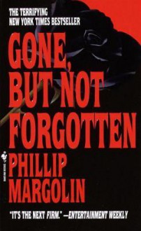 Gone, But Not Forgotten - Phillip Margolin