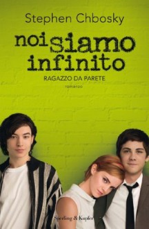 Noi siamo infinito: Ragazzo da parete - Stephen Chbosky, Chiara Brovelli