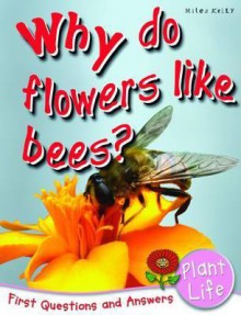 Why Do Flowers Like Bees?. Camilla de La Bedoyere - Camilla De La Bdoyre