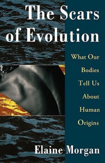 The Scars of Evolution - Elaine Morgan