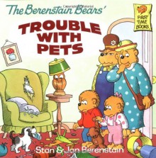 The Berenstain Bears' Trouble with Pets - Stan Berenstain;Jan Berenstain