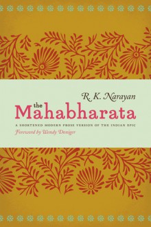 The Mahabharata: A Shortened Modern Prose Version of the Indian Epic - R.K. Narayan, Wendy Doniger