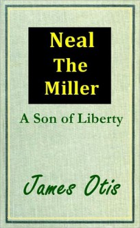 Neal, the Miller - James Otis