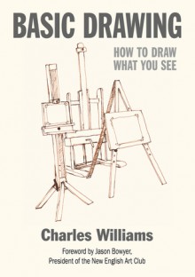 Basic Drawing: How To Draw What You See - Charles Williams